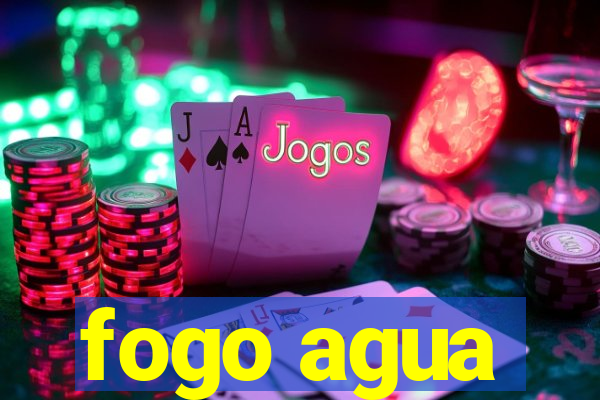 fogo agua